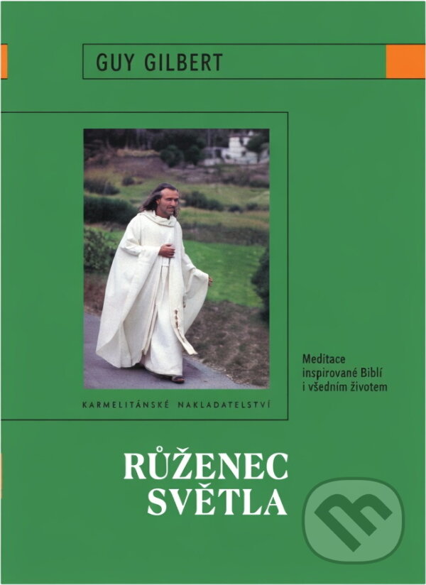 Kniha: Růženec světla : meditace inspirované Biblí i všedním životem (Guy Gilbert). Karmelitánské nakladatelství, 2006
