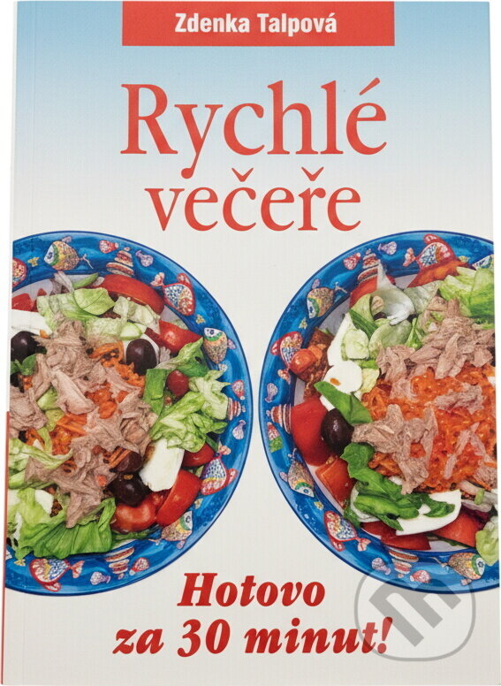 Kniha: Rychlé večeře : hotovo za 30 minut! (Zdenka Talpová). Československý spisovatel, 2013