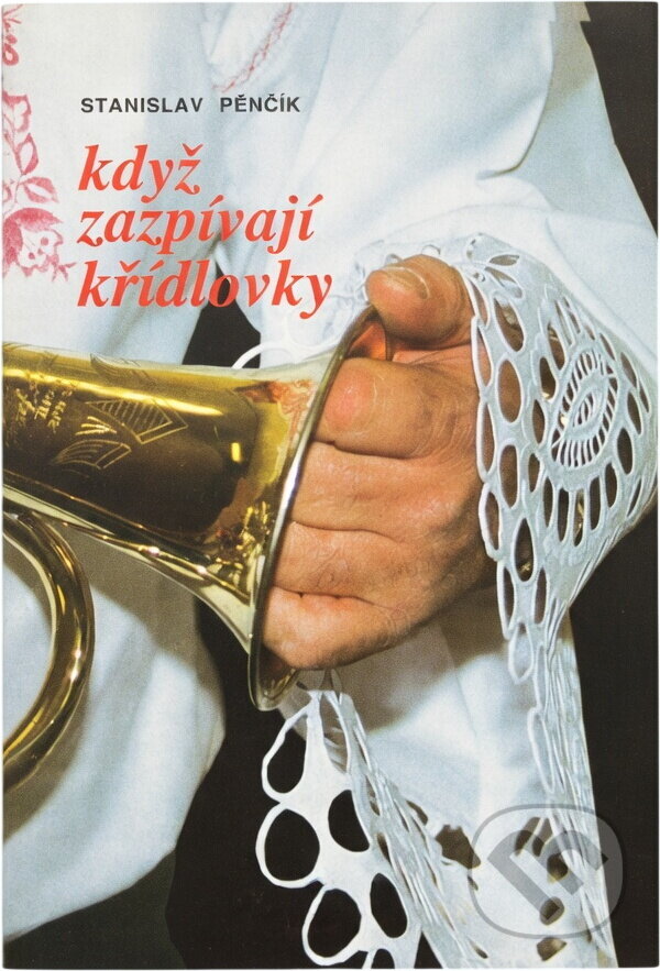 Kniha: Když zazpívají křídlovky (Stanislav Pěnčík). Moraviapress, 2002