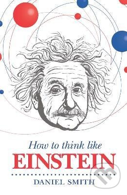 Levně How to Think Like Einstein - Daniel Smith - kniha z kategorie Motivácia a sebarozvoj