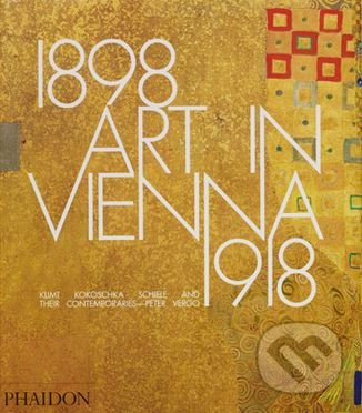 Art in Vienna 1898-1918 - Peter Vergo, Phaidon, 2015