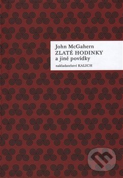Kniha: Zlaté hodinky a jiné povídky (John McGahern). Kalich, 2015