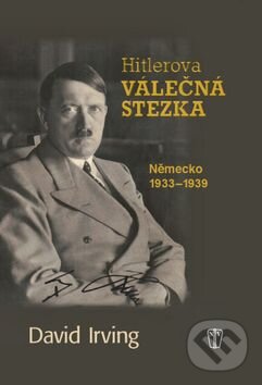 Kniha: Hitlerova válečná stezka (David Irving). Naše vojsko CZ, 2015