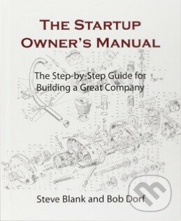 The Startup Owners Manual - Steve Blank, Bob Dorf, K and S Ranch, 2012