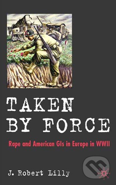 Levně Taken by Force (Rape and American GIs in Europe during World War II) - kniha z kategorie História