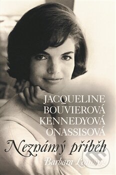 Levně Jacqueline Bouvierová Kennedyová Onassisová (Neznámý příběh) - kniha z kategorie Životopisy
