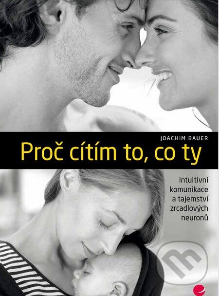 Kniha: Proč cítím to, co ty (Joachim Bauer). Grada, 2015