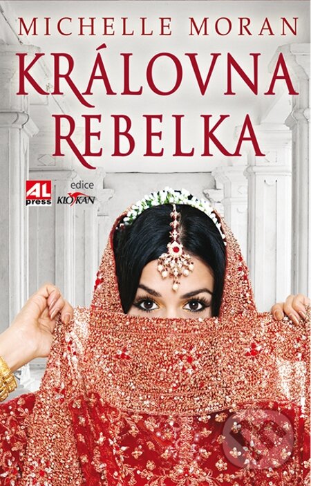 E-kniha: Královna rebelka (Michelle Moran). Alpress, 2015