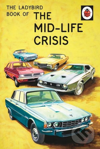 The Ladybird Book of the Mid-Life Crisis - Jason Hazeley, Joel Morris, Ladybird Books, 2015