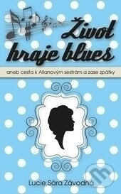 Levně Život hraje blues (aneb Cesta k Allanových sestrám a zase zpátky) - kniha z kategorie Beletria
