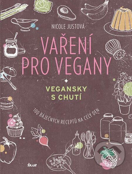 Vaření pro vegany - Nicole Just, Ikar CZ, 2016