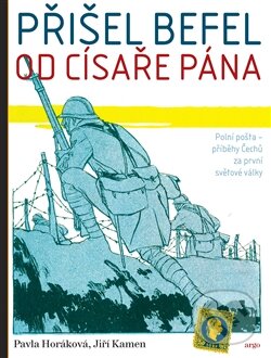 Levně Přišel befel od císaře pána (Polní pošta – příběhy Čechů za první světové války) - kniha z kategorie História