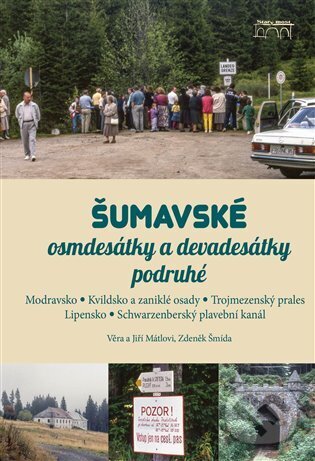 Kniha: Šumavské osmdesátky a devadesátky podruhé (Jiří Mátl, Věra Mátlová a Zdeněk Šmída)