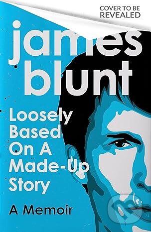 Levně Loosely Based On A Made-Up Story (A Memoir) - James Blunt - kniha z kategorie Životopisy