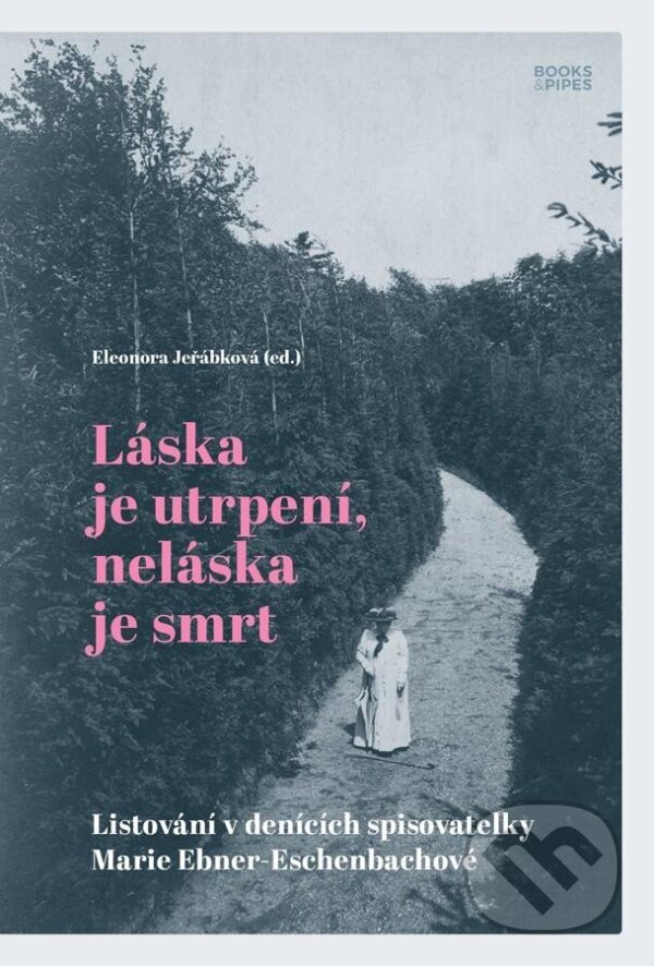 Levně Láska je utrpení, neláska je smrt (Listování v denících spisovatelky Marie Ebner-Eschenbachové) - kniha z kategorie Životopisy