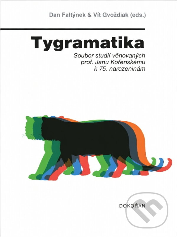 Kniha: Tygramatika : soubor studií věnovaných prof. Janu Kořenskému k 75. narozeninám (Dokořán). Dokořán, 2013