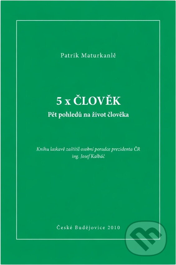Kniha: 5x člověk : pět pohledů na život člověka (Patrik Maturkanič). , 2010