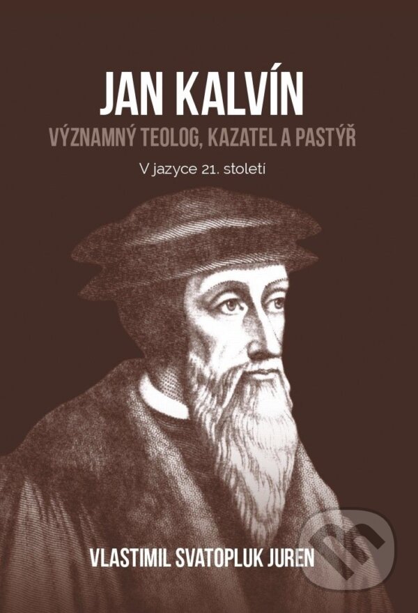 Levně Jan Kalvín: významný teolog, kazatel a pastýř (v jazyce 21. století) - kniha z kategorie Životopisy