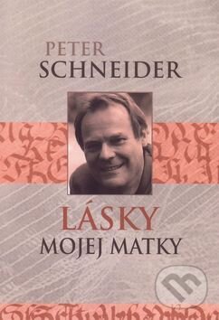 Levně Lásky mojej matky - Peter Schneider - kniha z kategorie Beletria
