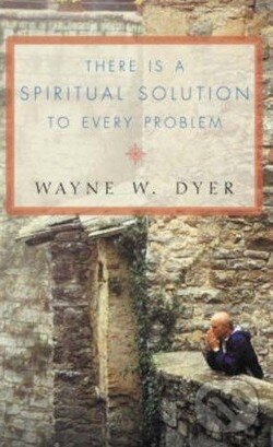 Levně There is a Spiritual Solution to Every Problem - Wayne W. Dyer - kniha z kategorie Pozitívne myslenie