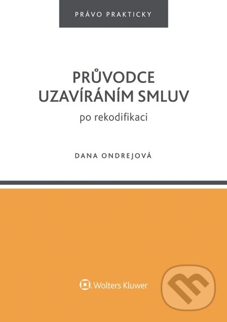 E-kniha: Průvodce uzavíráním smluv po rekodifikaci (Dana Ondrejová). Wolters Kluwer, 2015