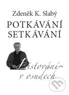 Levně Potkávání setkávání (Listování v osudech) - Zdeněk K. Slabý - kniha z kategorie Životopisy