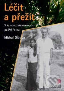 Levně Léčit a přežít (V kambodžské nemocnici po Pol Potovi) - kniha z kategorie Mapy a cestovanie