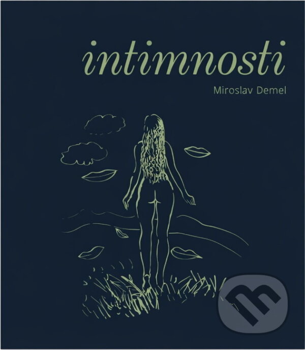 Kniha: Intimnosti : milostné, nevážné --a jiné (Miroslav Demel). , 2012