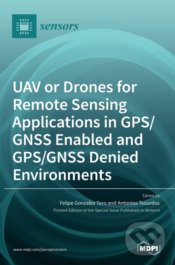 Levně UAV or Drones for Remote Sensing Applications in GPS/GNSS Enabled and GPS/GNSS Denied Environments - kniha z kategorie Prírodné vedy a technika