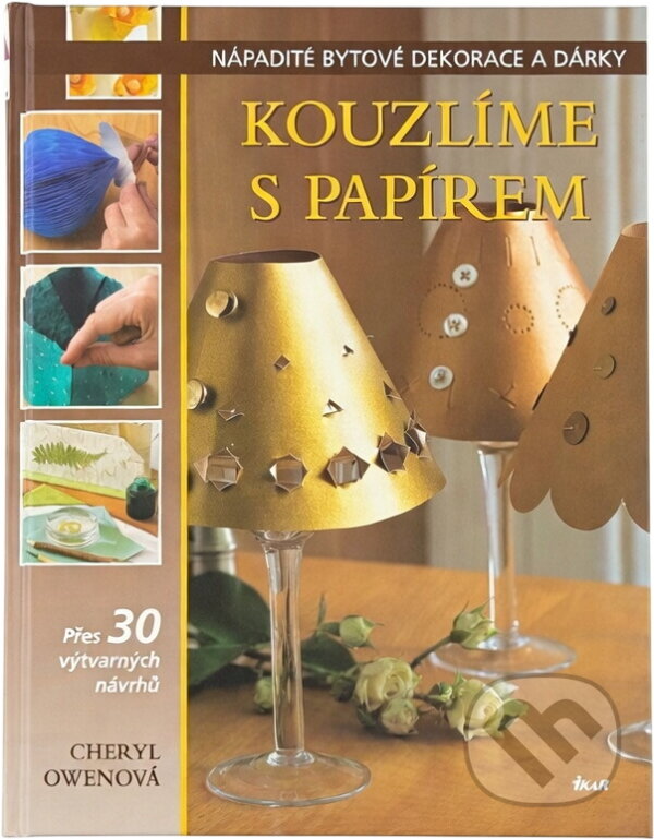 Kniha: Kouzlíme s papírem : přes 30 výtvarných nápadů (Cheryl Owen). Ikar, 2005