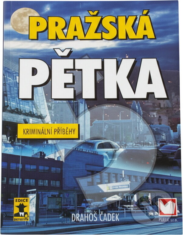 Kniha: Pražská pětka : kriminální příběhy (Drahoš Čadek). , 2007