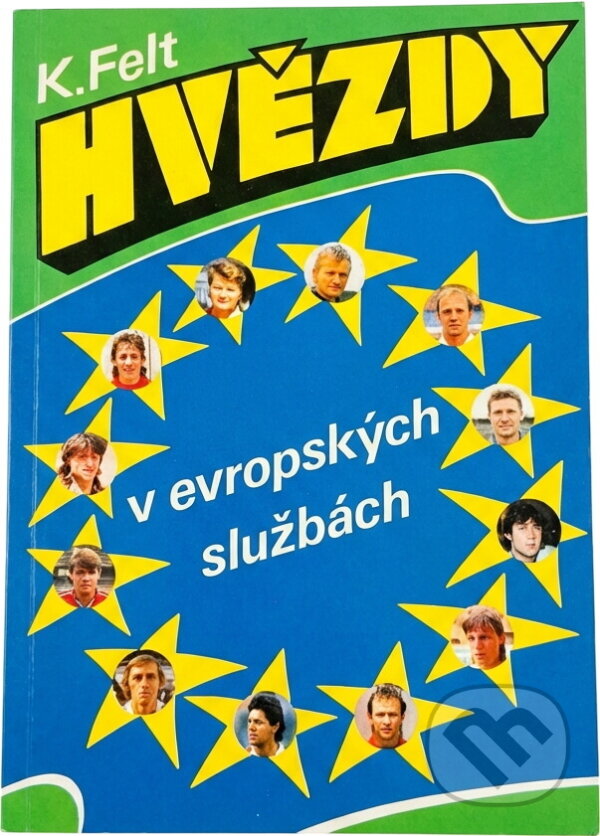 Kniha: Hvězdy v evropských službách : příběhy 11 čs. fotbalistů a 1 trenéra ve 12 klubech 12 zemí (Karel Felt). Cesty, 1991