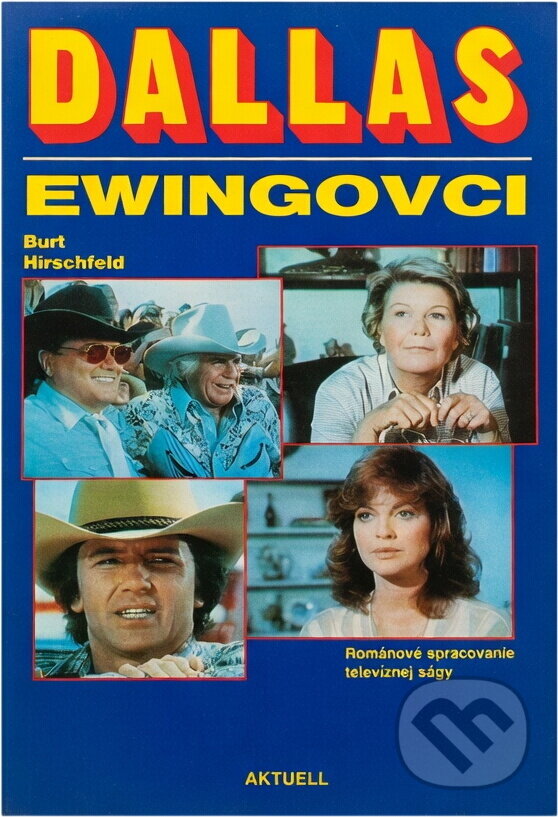 Kniha: Dallas : Ewingovci : Románové spracovanie televíznej ságy (Burt Hirschfeld). Aktuell, 1991