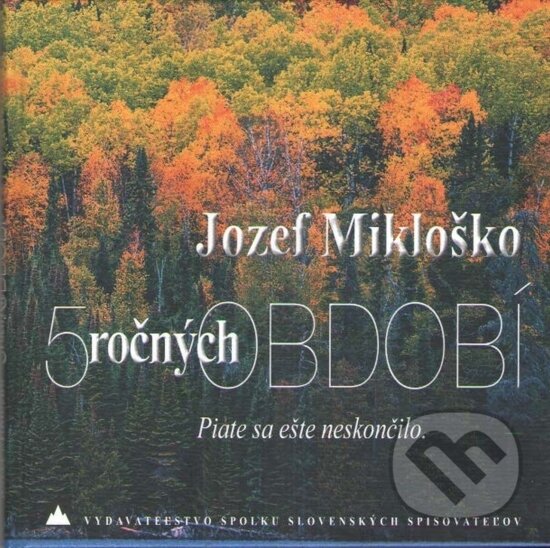 5  ročných období - Jozef Mikloško, Vydavateľstvo Spolku slovenských spisovateľov, 2023