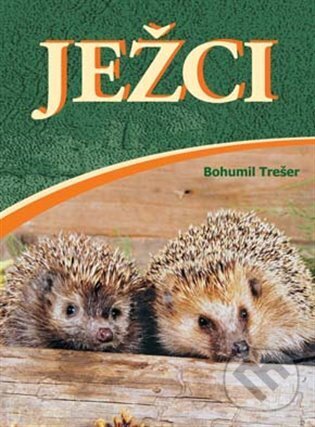 Levně Ježci - Bohumil Trešer - kniha z kategorie Chov zvierat