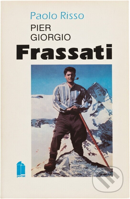 Kniha: Pier Giorgio Frassati : bohatý mladík, který řekl "ano" (Paolo Risso). Portál, 1992