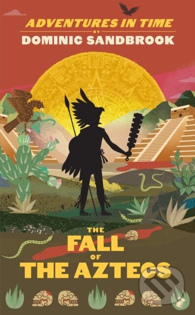 Levně Adventures in Time: The Fall of the Aztecs - Dominic Sandbrook - kniha z kategorie Beletria