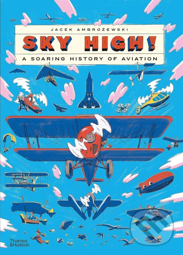 Levně Sky High! (A Soaring History of Aviation) - Jacek Ambrozewski - kniha z kategorie História