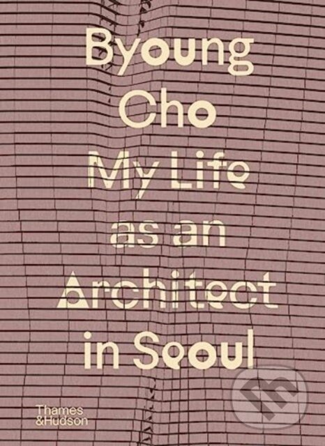 Levně My Life as An Architect in Seoul - Byoung Cho - kniha z kategorie Architektúra