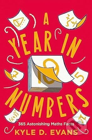 Levně A Year in Numbers (365 Astonishing Maths Facts) - Kyle D. Evans - kniha z kategorie Odborné a náučné