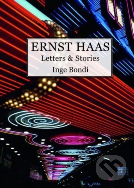 Levně Ernst Haas. Letters & Stories - Inge Bondi - kniha z kategorie Životopisy