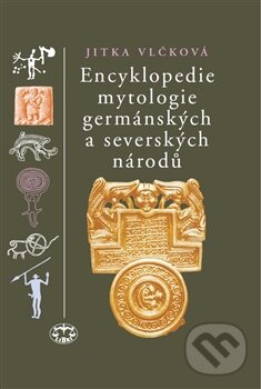 Encyklopedie mytologie germánských a severských národů - Jitka Vlčková, Libri, 2015