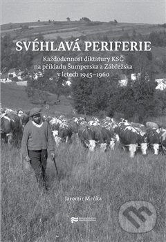 Svéhlavá periferie - Jaromír Mrňka, Ústav pro studium totalitních režimů, 2015
