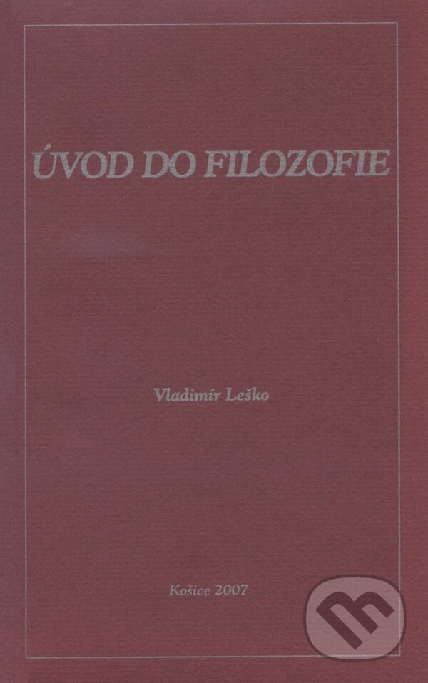 Úvod do filozofie - Vladimír Leško, Filozofický ústav SAV, 2007