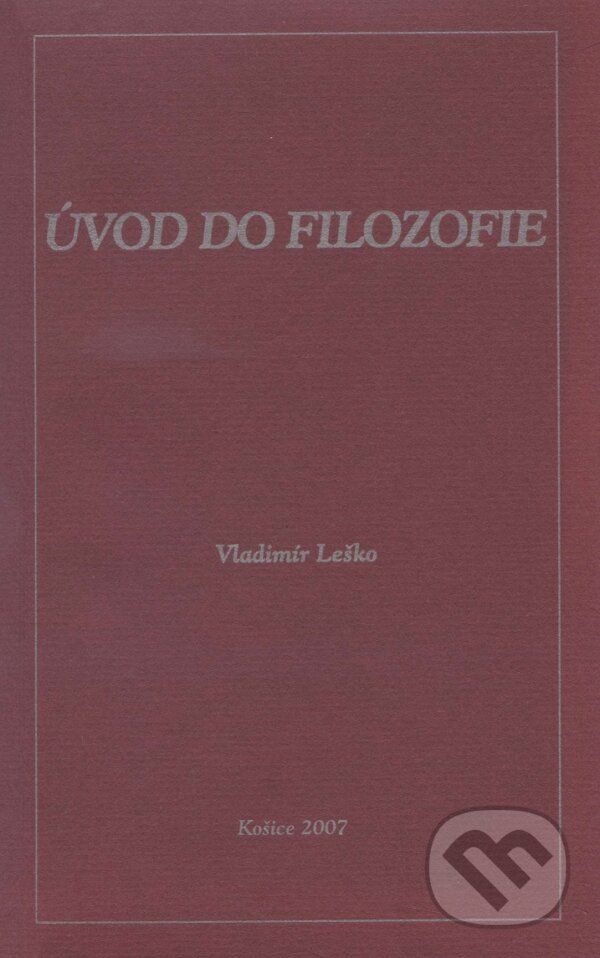 Kniha: Úvod do filozofie (Vladimír Leško). Filozofický ústav SAV, 2007