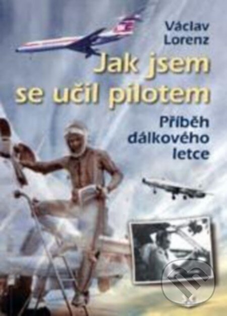 Levně Jak jsem se učil pilotem (Příběh dálkového letce) - Václav Lorenz - kniha z kategorie Vojenstvo