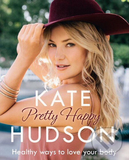Levně Pretty Happy (The Healthy Way to Love Your Body) - Kate Hudson - kniha z kategorie Pozitívne myslenie
