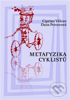 Levně Metafyzika cyklistů - Dana Percecová, Ciprian Valcan - kniha z kategorie Eseje, úvahy a glosy