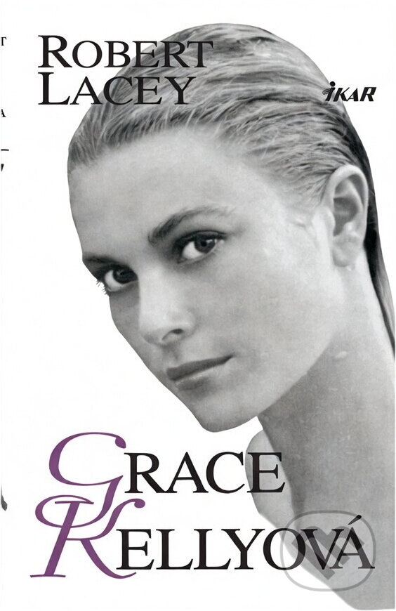Kniha: Grace Kellyová (Robert Lacey). Ikar, 1998