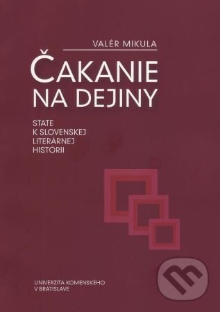 Levně Čakanie na dejiny: state k slovenskej literárnej histórii - kniha z kategorie Odborné a náučné